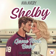 Shelby. Game Time, Baby – Das Hörspiel Teil 1