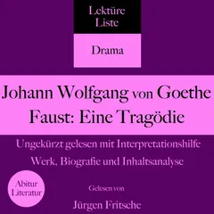 Johann Wolfgang von Goethe: Faust - Eine Tragödie. Ungekürzt gelesen mit Interpretationshilfe