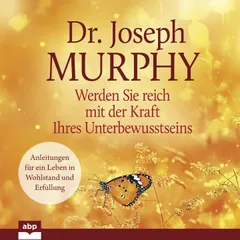 Werden Sie reich mit der Kraft Ihres Unterbewusstseins