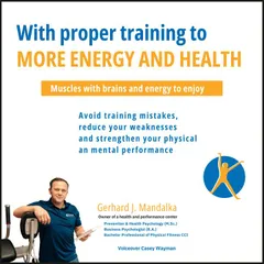 With proper training to more energy and health: Muscles with brains and energy to enjoy! Avoid training mistakes, reduce your weaknesses and strengthen your physical and mental performance.