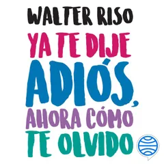 Ya te dije adiós, ahora cómo te olvido