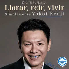 Llorar, reír, vivir. Simplemente Yokoi Kenji
