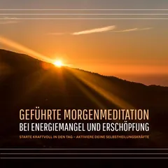 Geführte Morgenmeditation bei Energiemangel und Erschöpfung