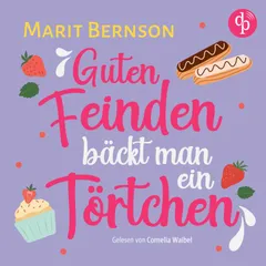 Guten Feinden bäckt man ein Törtchen | Romance Hörbuch