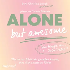 Alone but awesome – die Magie von Solo-Dates
