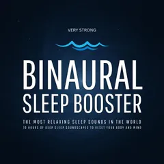 Binaural Sleep Booster (Very Strong) – The Most Relaxing Sleep Sounds in the World