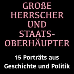 Große Herrscher und Staatsoberhäupter