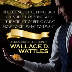 The Classic Collection of Wallace D. Wattles