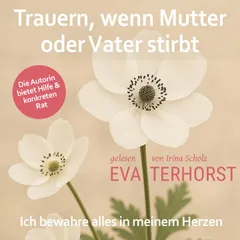 Trauern, wenn Mutter oder Vater stirbt: Ich bewahre alles in meinem Herzen