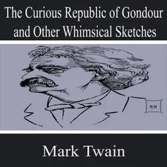 The Curious Republic of Gondour and Other Whimsical Sketches