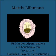 UFO in den Alpen reagiert auf Leuchtraketen (10.12.1973 Hochries, Bayern, Deutschland)