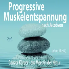 Progressive Muskelentspannung nach Jacobson (ohne Musik) - Ganzer Körper (am Meer/in der Natur)