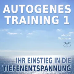 Autogenes Training 1 - leichtes Aufbautraining für Einsteiger in die konzentrative Selbstentspannung
