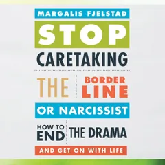 Stop Caretaking the Borderline or Narcissist