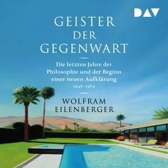 Geister der Gegenwart. Die letzten Jahre der Philosophie und der Beginn einer neuen Aufklärung 1948–1984