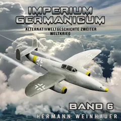 Imperium Germanicum – Alternativweltgeschichte Zweiter Weltkrieg Band 6: Strahljäger im Fronteinsatz (Imperium Germanicum - Der alternative 2. Weltkrieg)