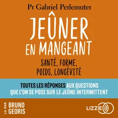 Jeûner en mangeant - Santé, forme, poids, longévité