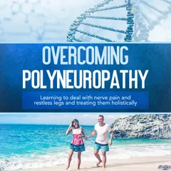 Overcoming Polyneuropathy: Learning to deal with nerve pain and restless legs and treating them holistically