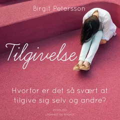 Tilgivelse. Hvorfor er det så svært at tilgive sig selv og andre