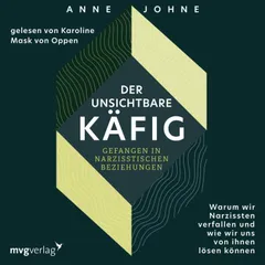 Der unsichtbare Käfig – gefangen in narzisstischen Beziehungen