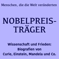 Nobelpreisträger: Menschen, die die Welt veränderten