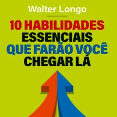 10 habilidades essenciais que farão você chegar lá