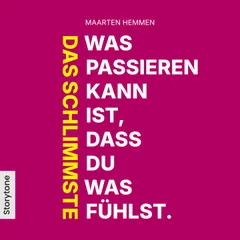 Das Schlimmste was passieren kann ist, dass du was fühlst.
