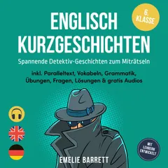 Englisch Kurzgeschichten 6. Klasse - Spannende Detektiv-Geschichten zum Miträtseln - inkl. Paralleltext, Vokabeln, Grammatik, Übungen, Fragen, Lösungen & gratis Audios - mit Lehrern entwickelt