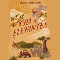 Chá com elefantes – Da autora da série "Cris" e o primeiro livro da nova série "Amigas pelo mundo"