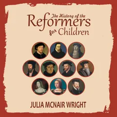 The History of the Reformers for Children