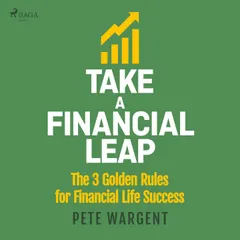 Take a Financial Leap: The 3 golden Rules for Financial Life Success