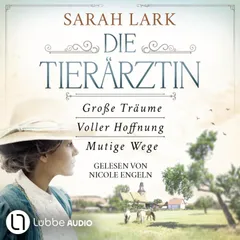 Die Tierärztin - Die komplette Saga - Tierärztin-Saga - Große Träume / Voller Hoffnung / Mutige Wege, Teil 1-3
