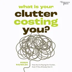 What Is Your Clutter Costing You?