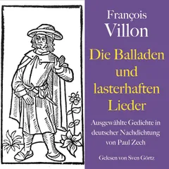 François Villon: Die Balladen und lasterhaften Lieder