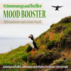 Mood Booster (Stimmungsaufheller) Affirmationen und schöne Musik - Gedanken aufhellen, Lebensmut wiederfinden