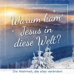 Warum kam Jesus in diese Welt?