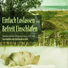 Einfach loslassen, befreit einschlafen - Traumreise durch den Fichtenwald ans Meer