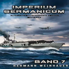 Imperium Germanicum – Alternativweltgeschichte Zweiter Weltkrieg Band 7: Die Schlacht um Murmansk (Imperium Germanicum - Der alternative 2. Weltkrieg, Band 7)