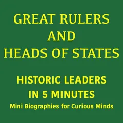 Great Rulers and Heads of States – Historic Leaders in 5 Minutes