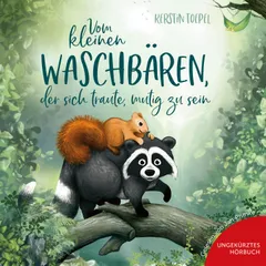 Vom kleinen Waschbären, der sich traute, mutig zu sein