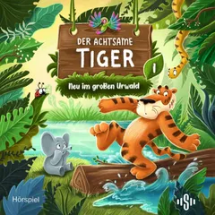 Der achtsame Tiger – Original-Hörspiele 1: Neu im großen Urwald