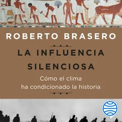 La influencia silenciosa. Cómo el clima ha condicionado la historia