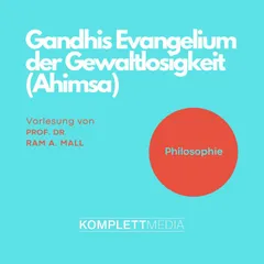 Gandhis Evangelium der Gewaltlosigkeit (Ahimsa)