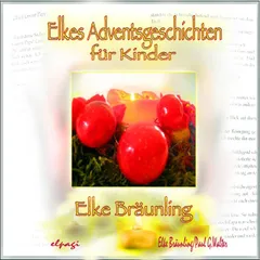 Elkes Adventsgeschichten für Kinder zur Advents- und Weihnachtszeit