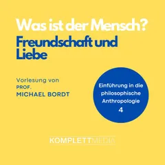 Was ist der Mensch 04: Freundschaft und Liebe