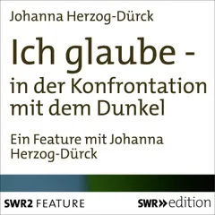 Ich glaube - in der Konfrontation mit dem Dunkel