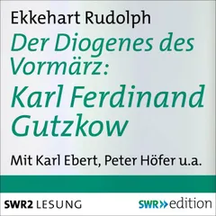 Der Diogenes des Vormärz-Karl Ferdinand Gutzkow (1811-1878)