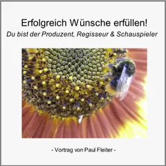 Erfolgreich Wünsche erfüllen - Die Kraft des Positiven Denkens!