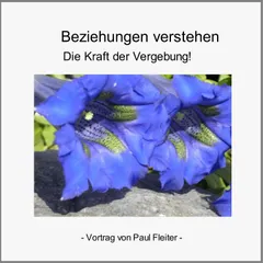 Beziehungen verstehen - Die Kraft der Vergebung