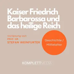 Kaiser Friedrich Barbarossa und das heilige Reich